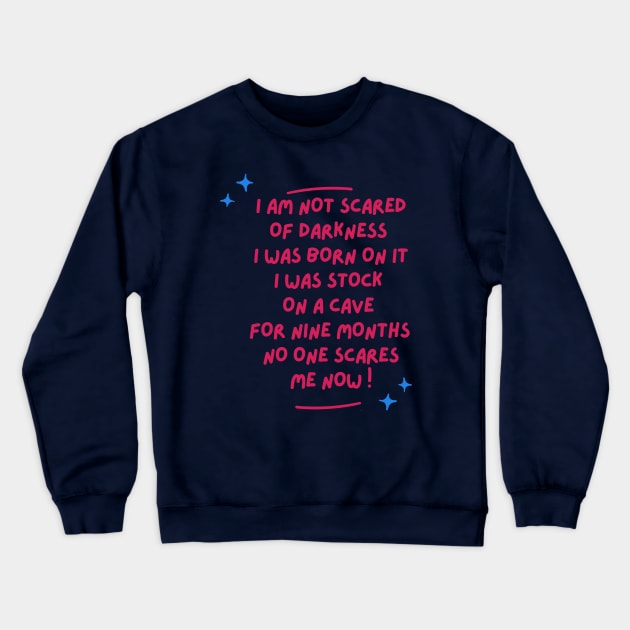 i am not scared of darkness  i was born on it i was stock on a cave for 9 months no one scares me funny baby saying Crewneck Sweatshirt by Hohohaxi